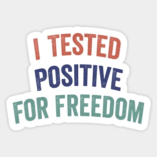 I Tested Positive For Freedom funny sarcastic freedom quote Sticker